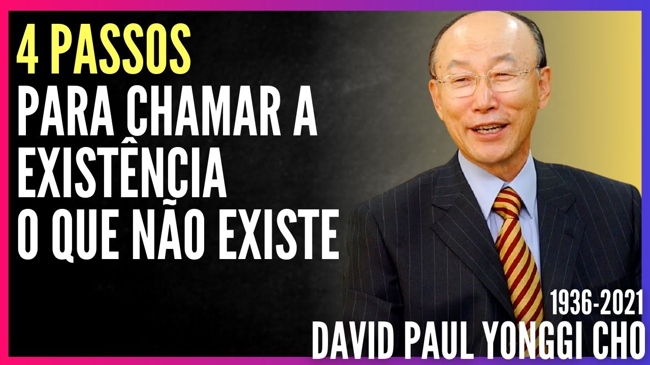 David Paul Yonggi Cho - 4 PASSOS PARA CHAMAR A EXIST&Ecirc;NCIA O QUE N&Atilde;O EXISTE (Em Portugu&ecirc;s)