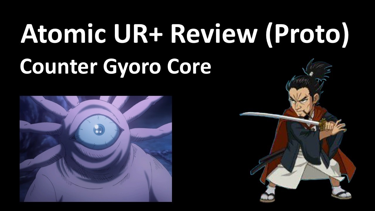 Atomic UR+ Proto Skill Review | Counter Gyoro UR CORE dan Genos UR+