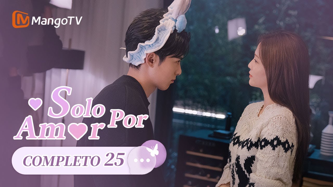 【Sub Esp】EP25 | S&oacute;lo por Amor | Only for Love | Bai Lu, Dlyan Wang | MangoTV Spanish