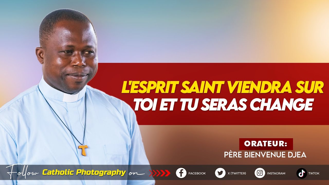 L'ESPRIT SAINT VIENDRA SUR TOI ET TU SERAS CHANGE - Père Bienvenu Djea