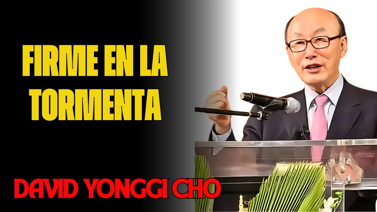 DAVID YONGGI CHO – CÓMO ENFRENTAR LA TORMENTA CON FE INQUEBRANTABLE