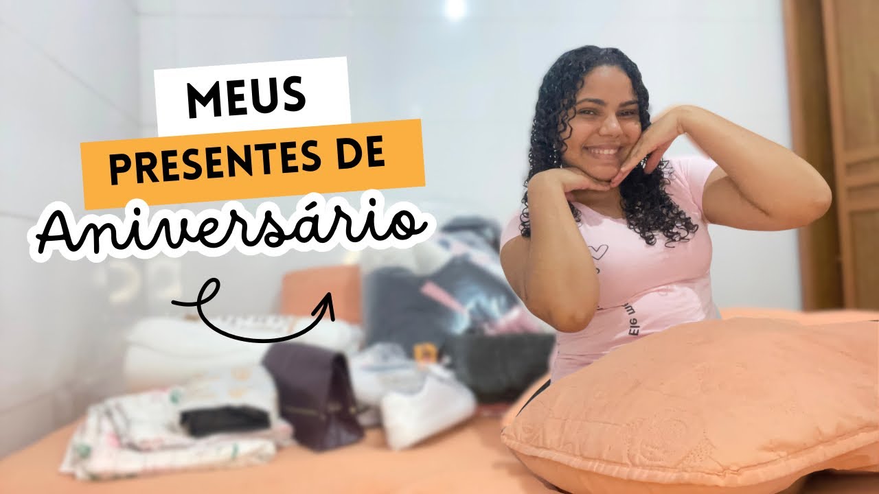 Meus Presentes De Aniversário 🥳 #21 