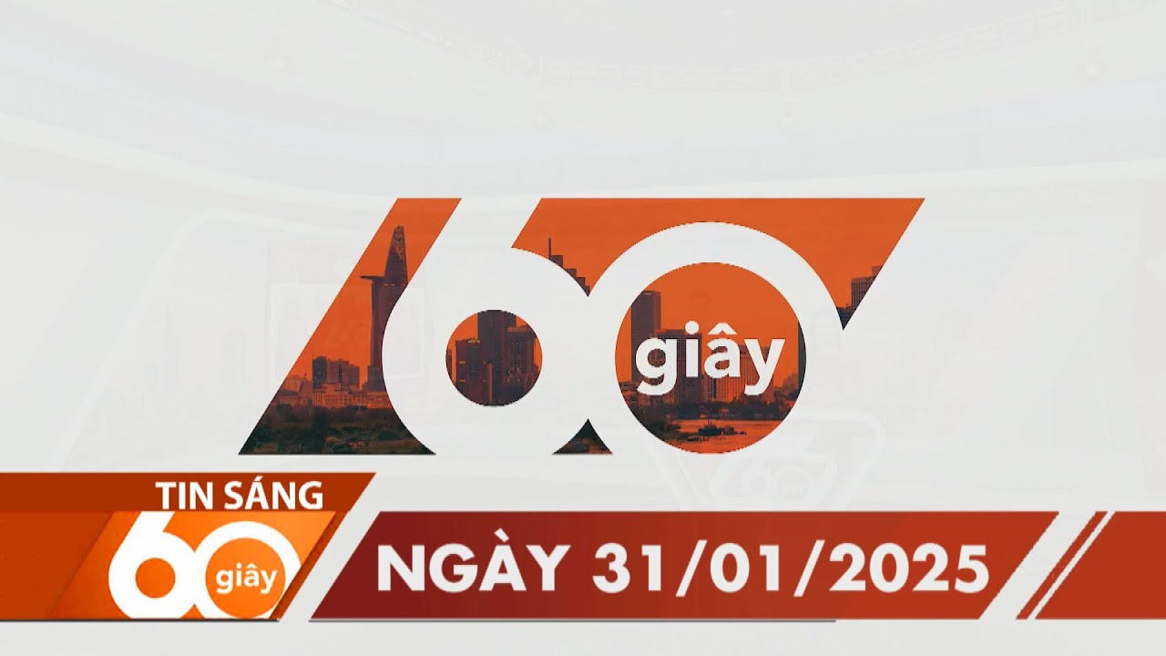 60 Giây Sáng - Ngày 31/01/2025 | HTV Tin tức