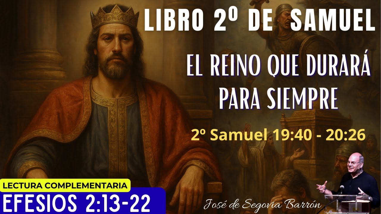 El Reino que durará para siempre  | 2º Samuel 19:40 - 20:26  | José de Segovia Barrón.