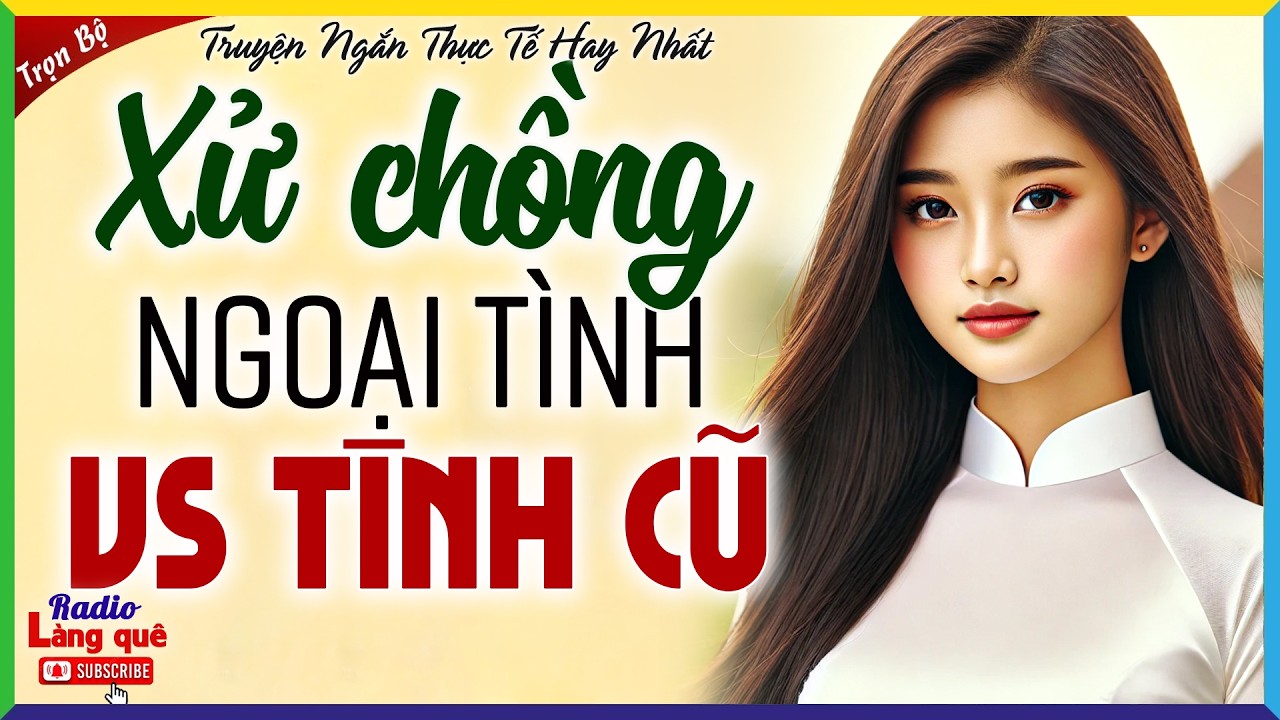 Truyện làng quê: XỬ CHỒNG NGOẠI TÌNH VỚI TÌNH CŨ - Đọc truyện đêm khuya dễ ngủ