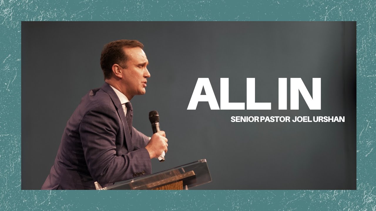 All In - Senior Pastor Joel Urshan - 2.5.23