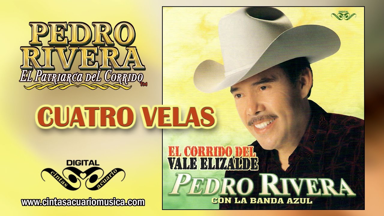 Cuatro Velas - Pedro Rivera El Patriarca Del Corrido