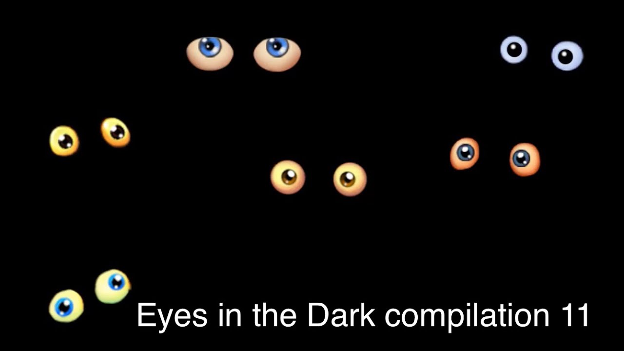 Eyes in the Dark Compilation 11