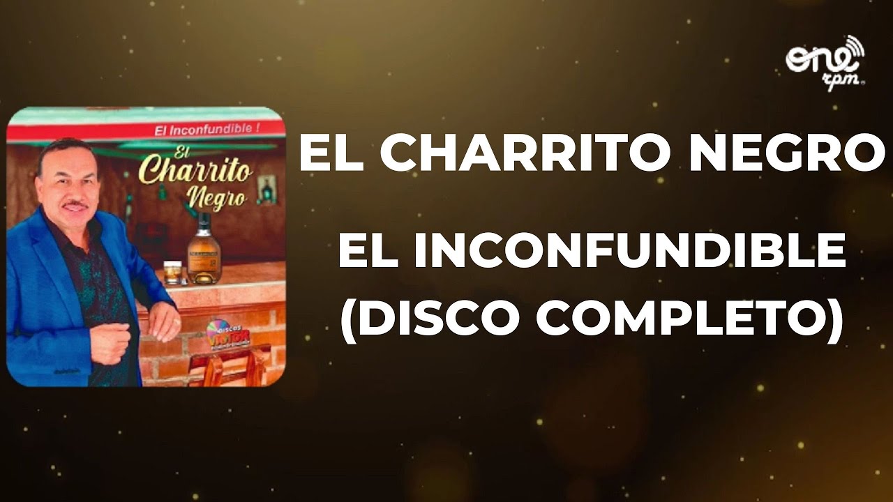 El Charrito Negro - El Inconfundible (Disco Completo)