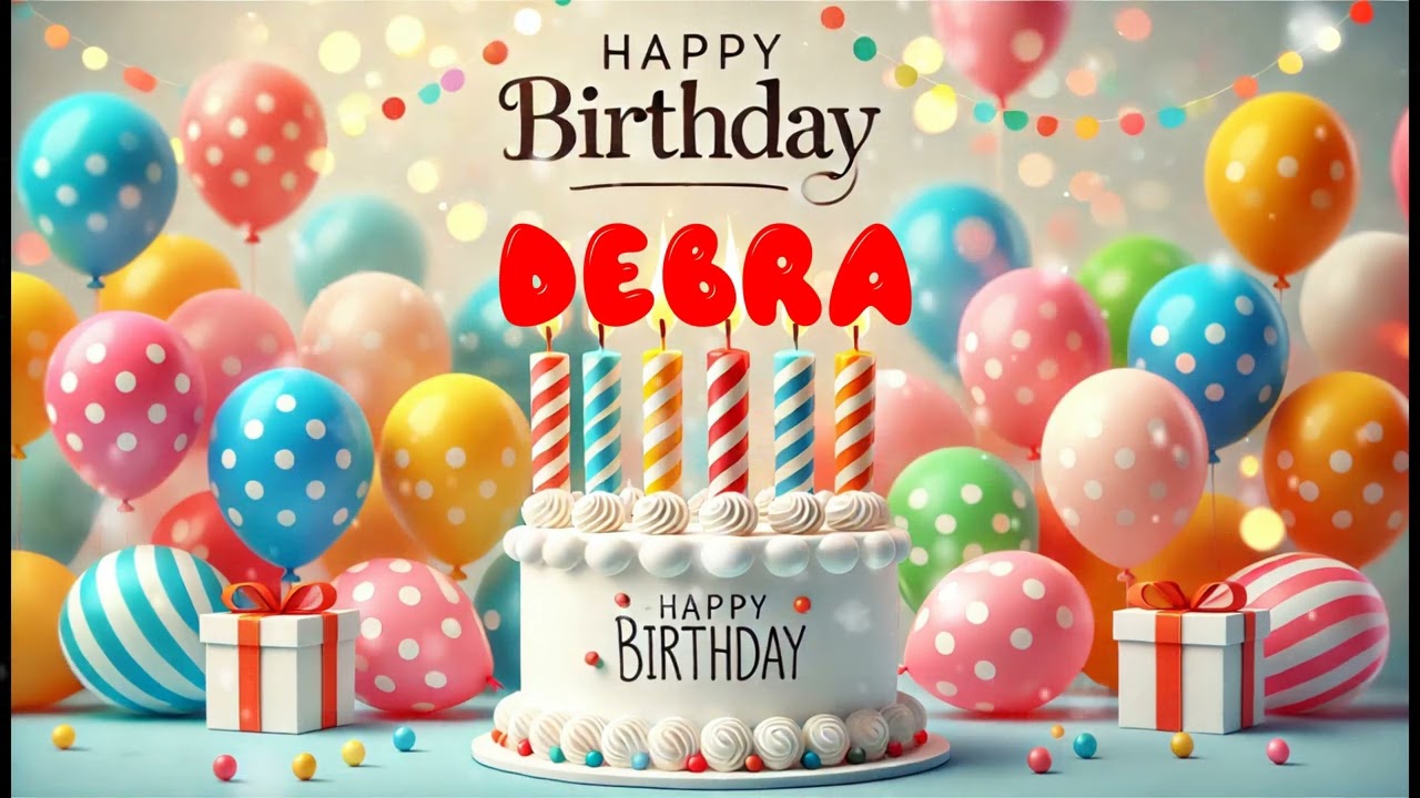 Happy Birthday DEBRA   Happy Birthday Song   Birthday Wishes   Birthday Party