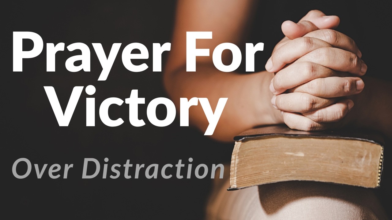 Prayer Against Distraction | Stay Focused On God