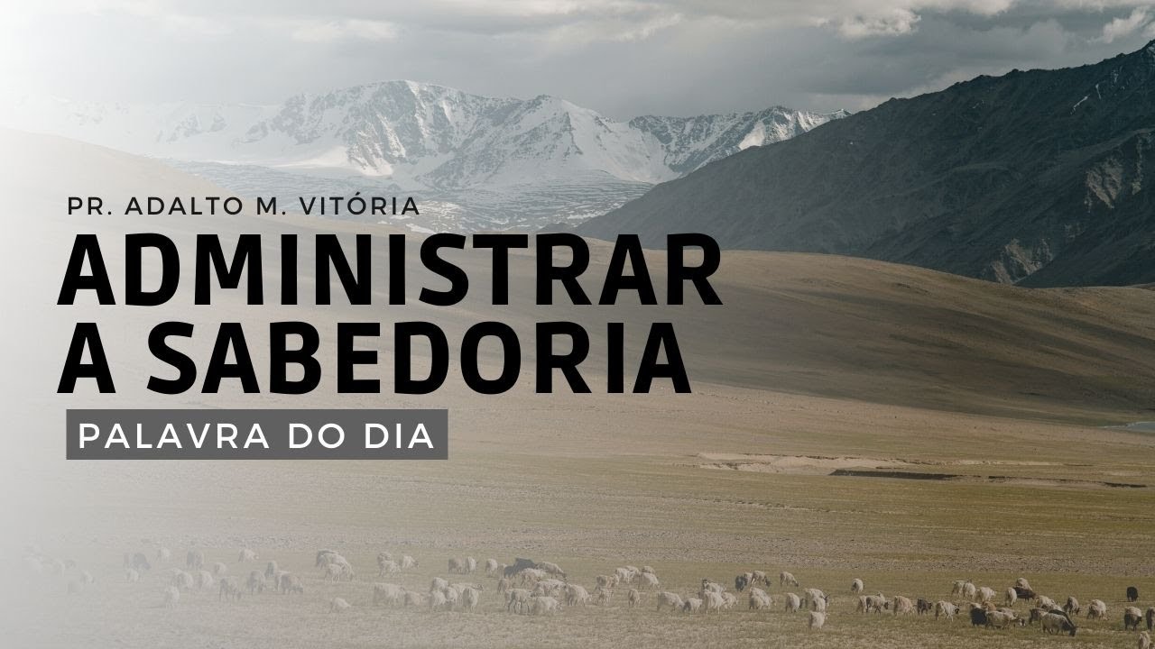 ADMINISTRAR A SABEDORIA - Palavra do Dia
