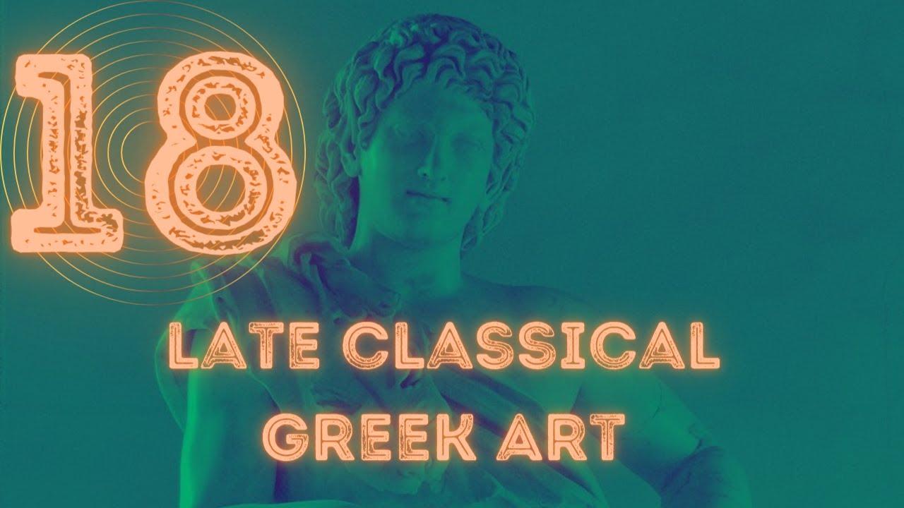 Ancient Art Lecture 18: Late Classical Greek Art