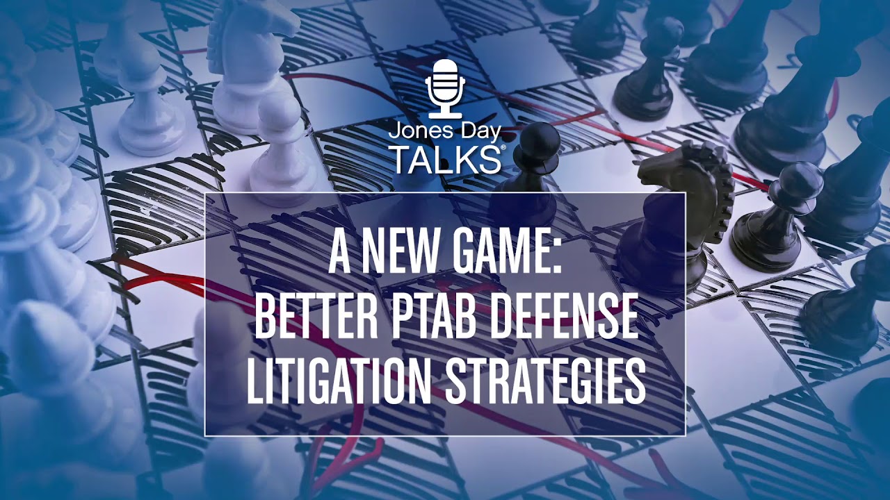 A New Game: Better PTAB Defense Litigation Strategies