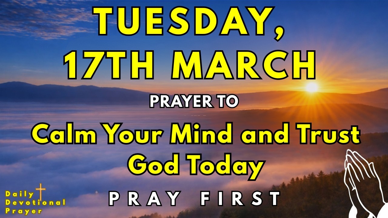 Tuesday, March 17th | Morning Prayer to Calm Your Mind and Trust God Today