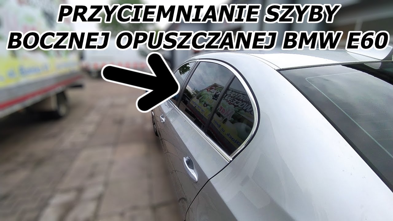 Przyciemnianie szyb Płock - jak przyciemnić szybę boczną opuszczaną w BMW E60?