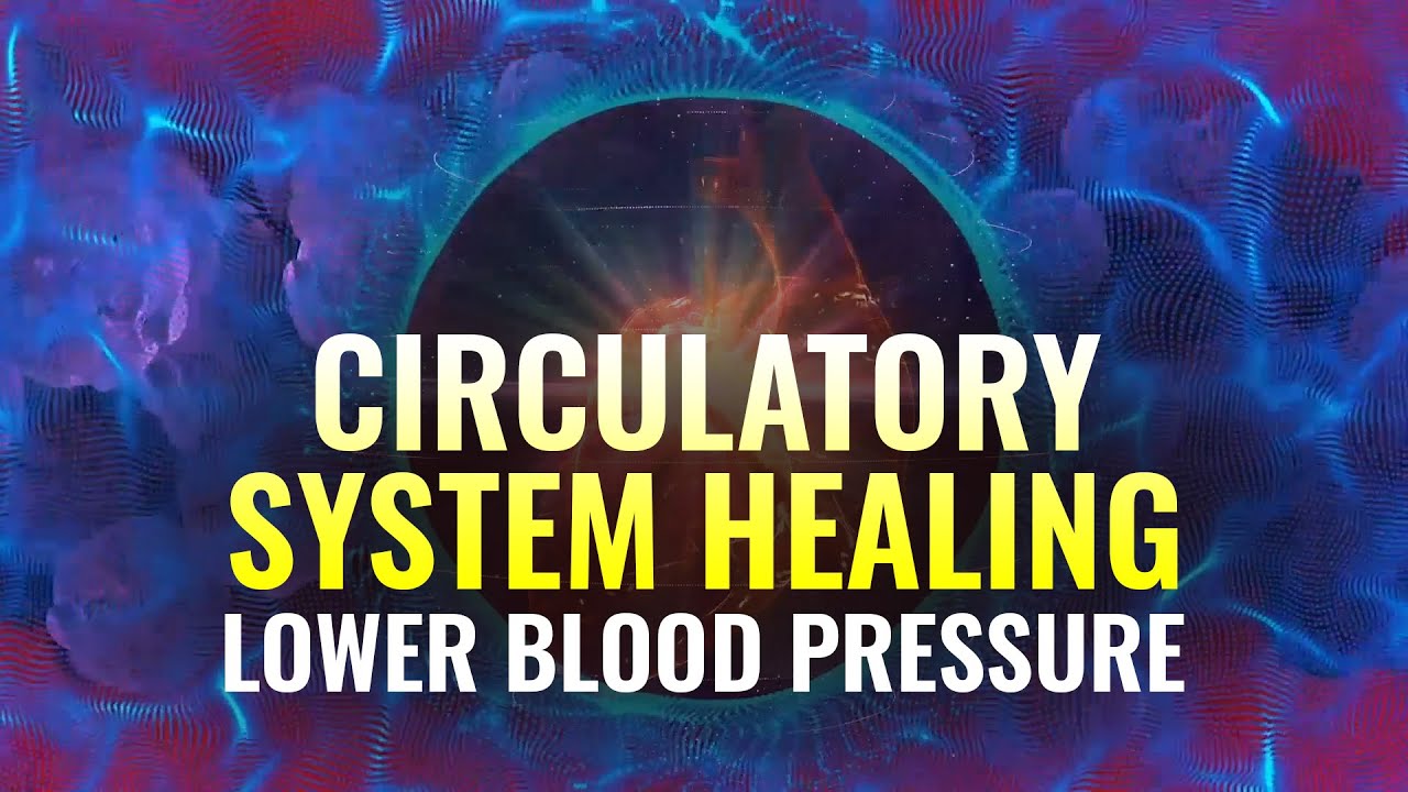 Lower Blood Pressure Music: Cardiovascular, Circulatory System Healing