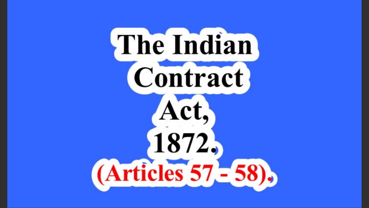 The Indian Contract Act, 1872. (Articles 57 &ndash; 58).
