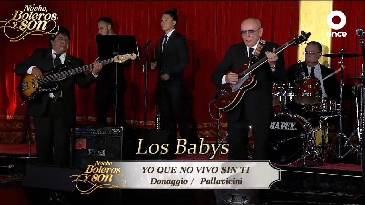 Yo Que No Vivo Sin Ti - Los Babys - Noche, Boleros y Son