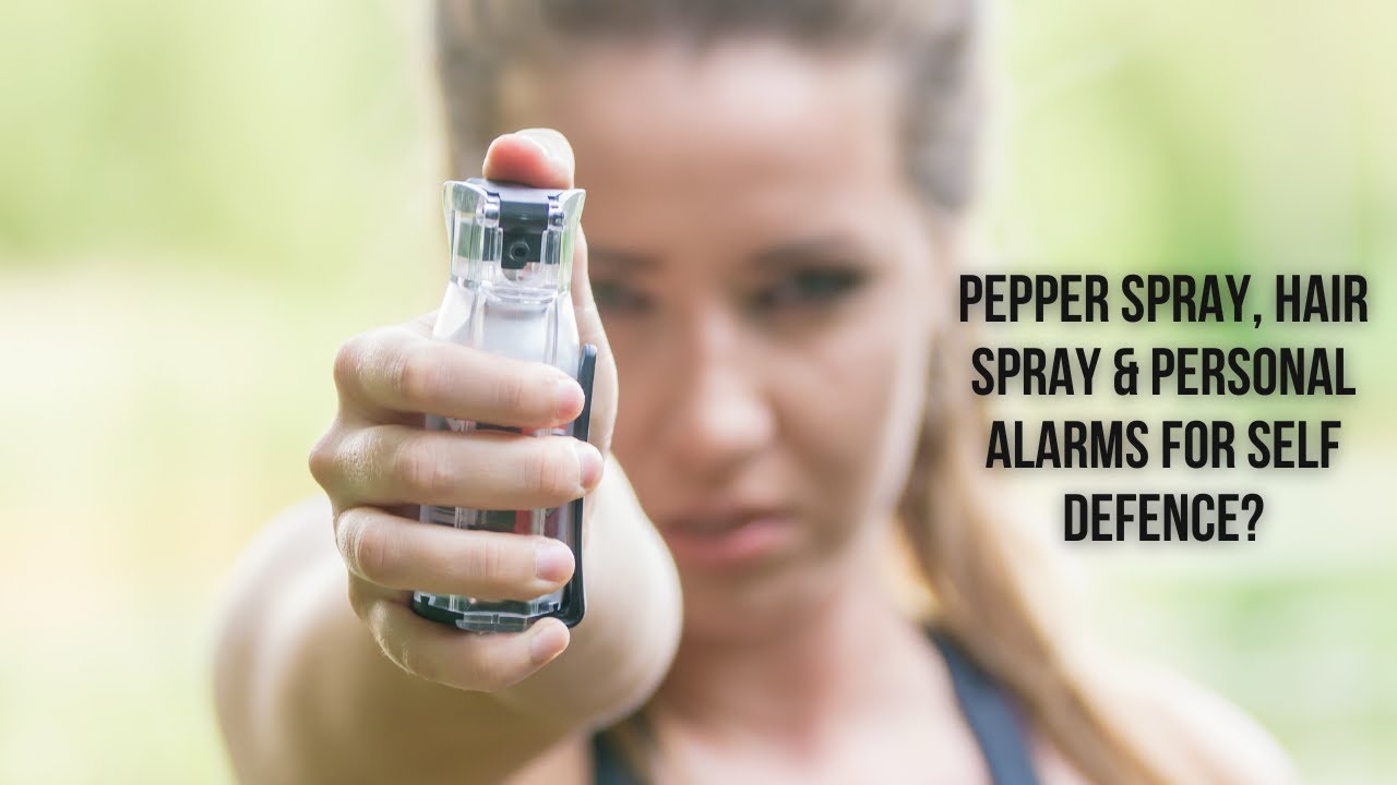 What are your thoughts on pepper spray, hair spray and personal alarms for self defence?