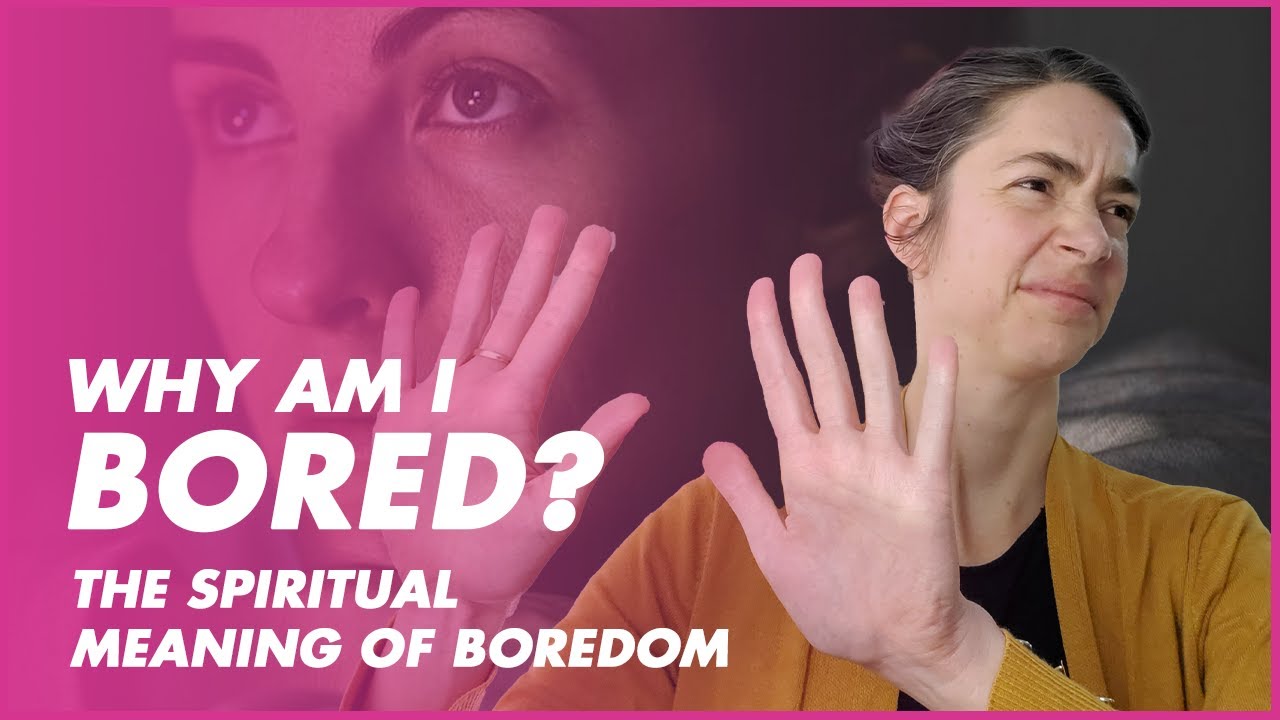 Why am I bored? | The Spiritual Meaning of Boredom