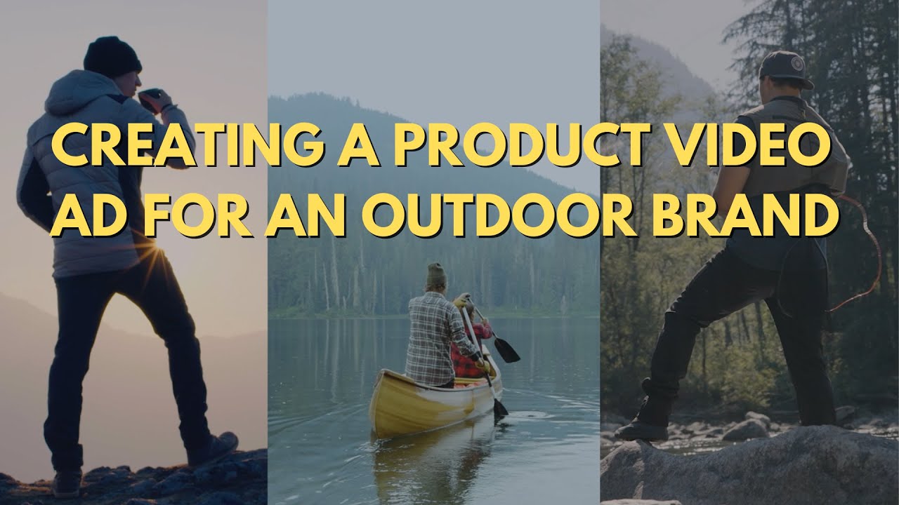Creating A Product Video Ad For An Outdoor Brand