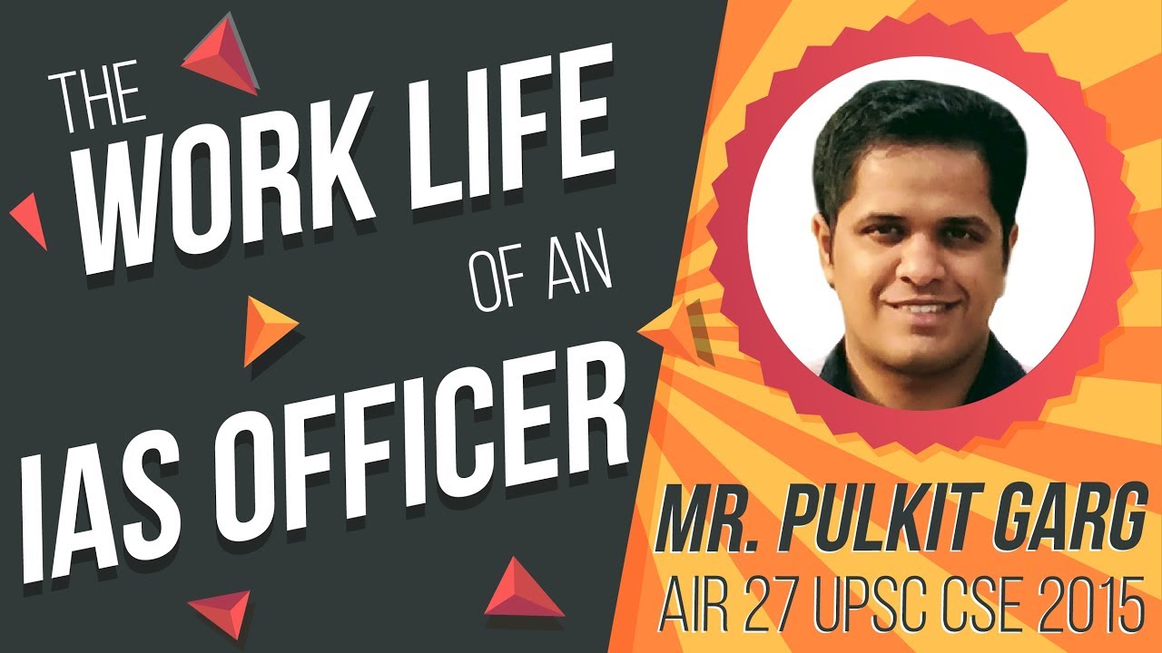The Work Life of an IAS Officer | Mr. Pulkit Garg, IAS, AIR 27, CSE 2015