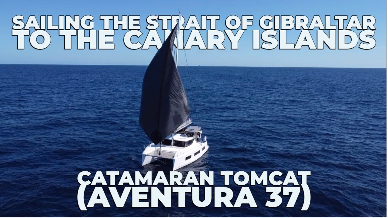 Sailing the Strait of Gibraltar to the Canary Islands | Catamaran Tomcat (Aventura 37)