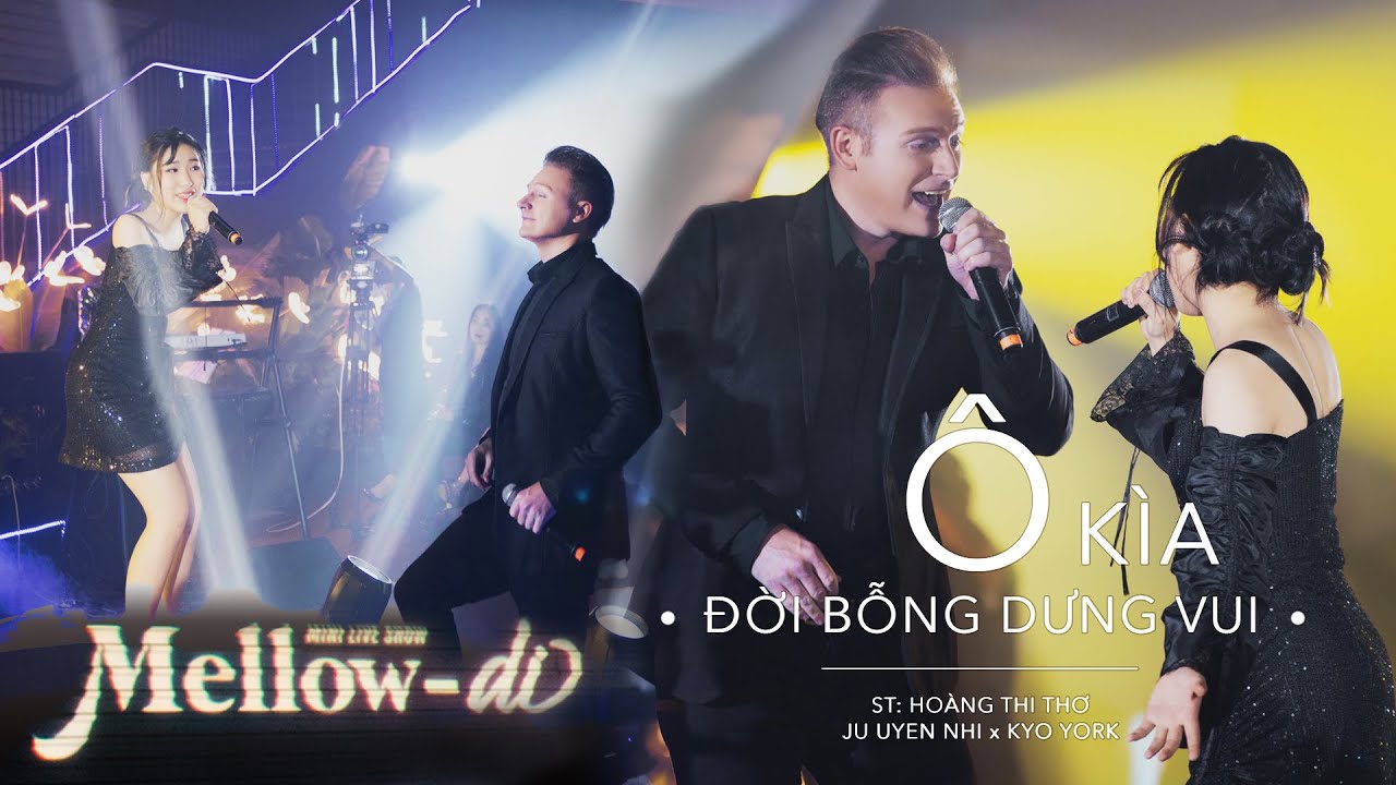 Ô KÌA ĐỜI BỖNG DƯNG VUI  - mini liveshow MELLOW-DI - Kyo York ,Ju Uyên Nhi, The Soy Band