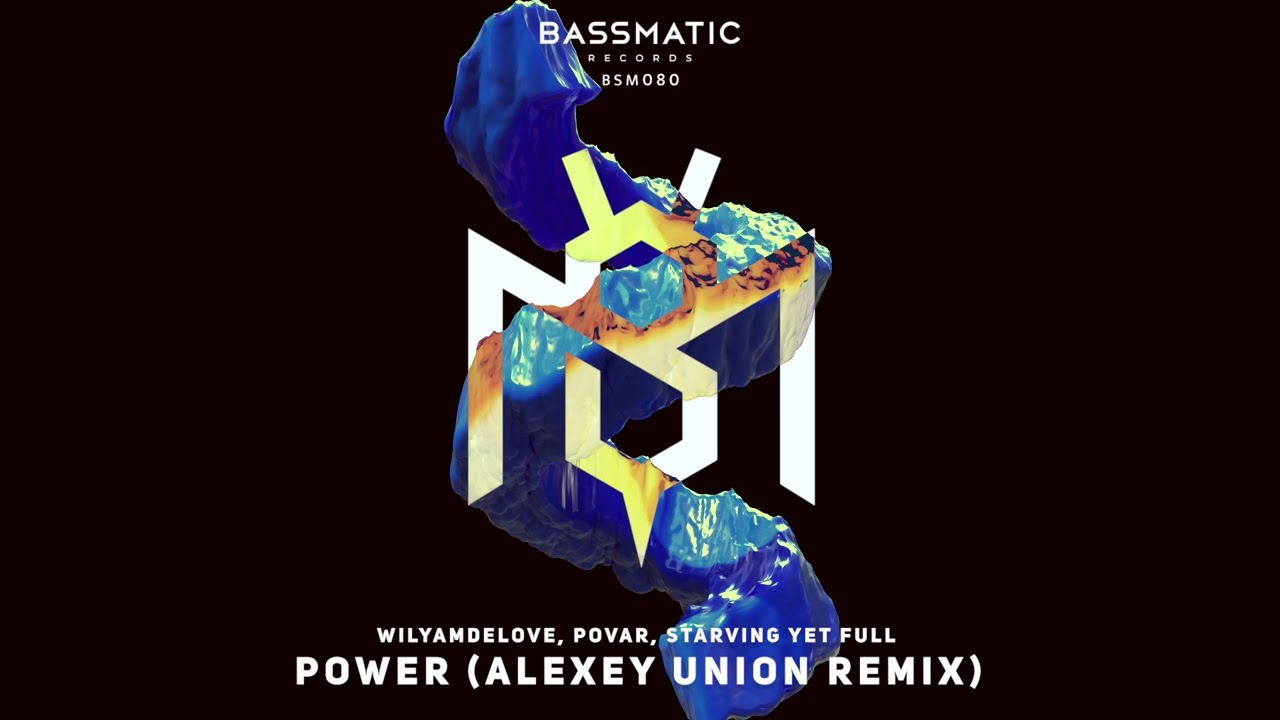WilyamDeLove, Povar, Starving Yet Full - Power (Alexey Union Remix) | Bassmatic Records