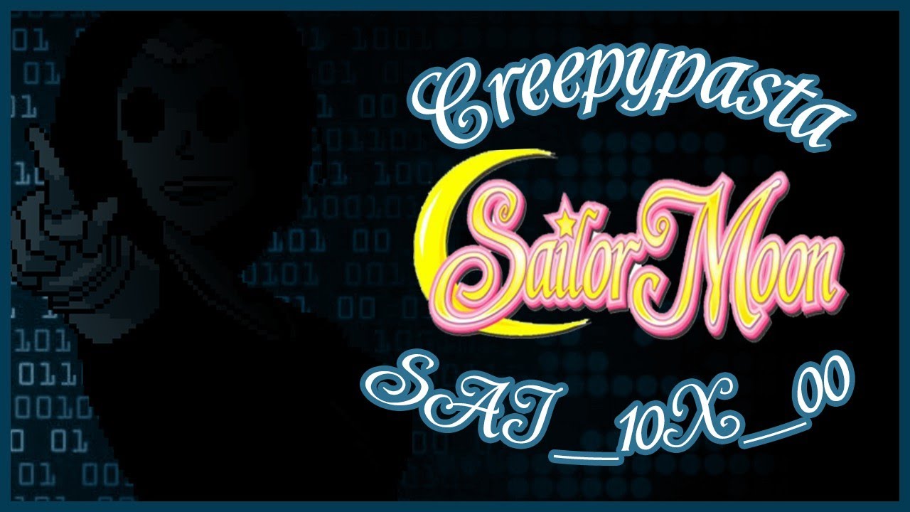 Creepypasta Sailor Moon - SAI_10X_00 [Loquendo] #TORNEOTERROR4