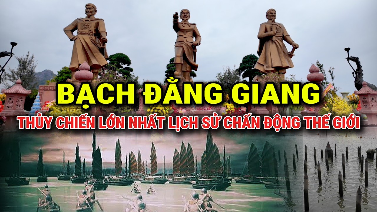 BẠCH ĐẰNG GIANG - TRẬN CHIẾN HỦY DIỆT QUÂN NGUYÊN MÔNG, MINH CHỨNG ĐẸP NHẤT CHO KẺ THÙ PHƯƠNG BẮC