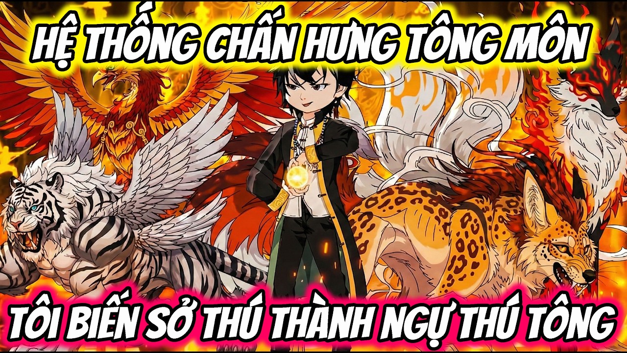 Full ( Tập 1-60 ) | Hệ Thống Chấn Hưng Tông Môn Tôi Biến Sở Thú Thành Ngự Thú Tông | Thế Vietsub