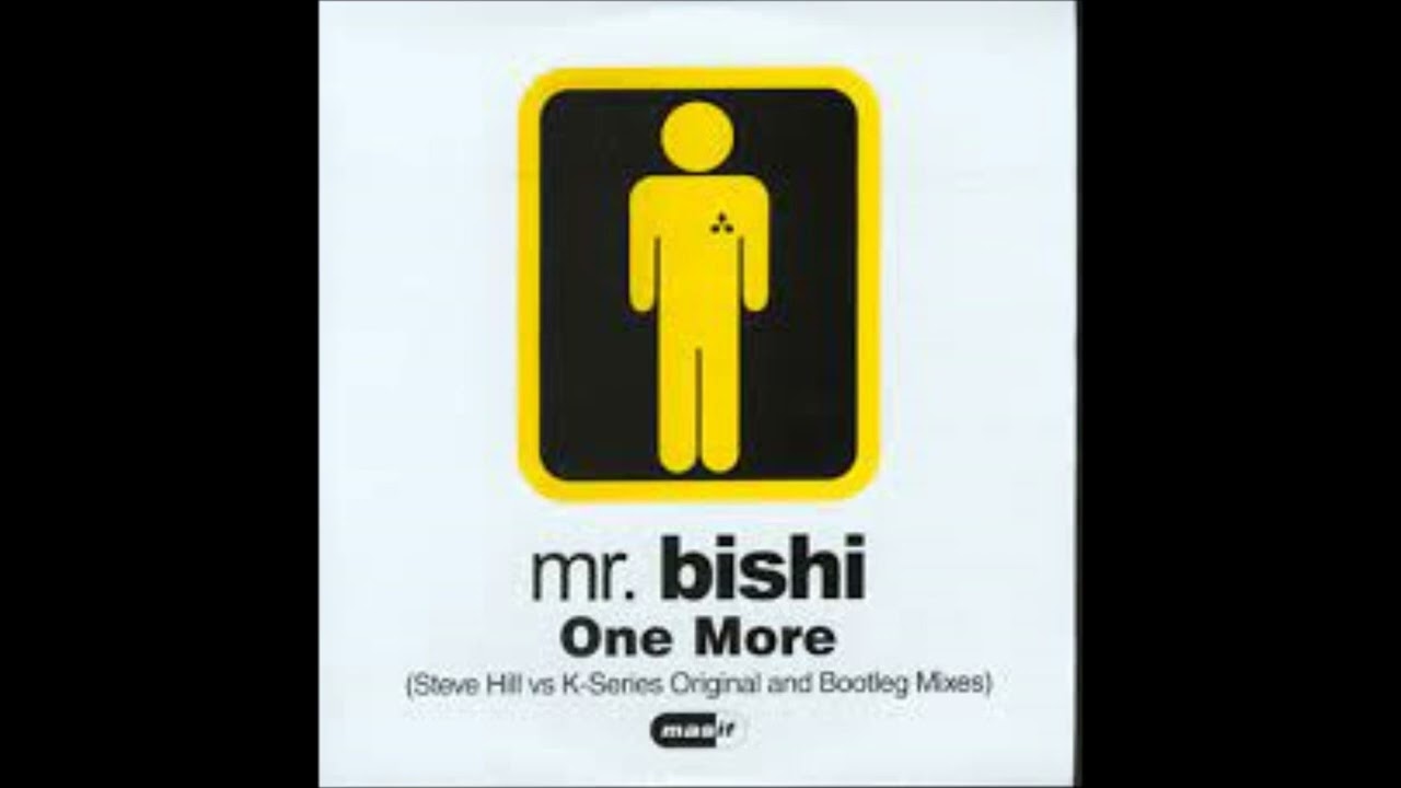 Mr Bishi   One More Steve Hill Vs K Series Mix