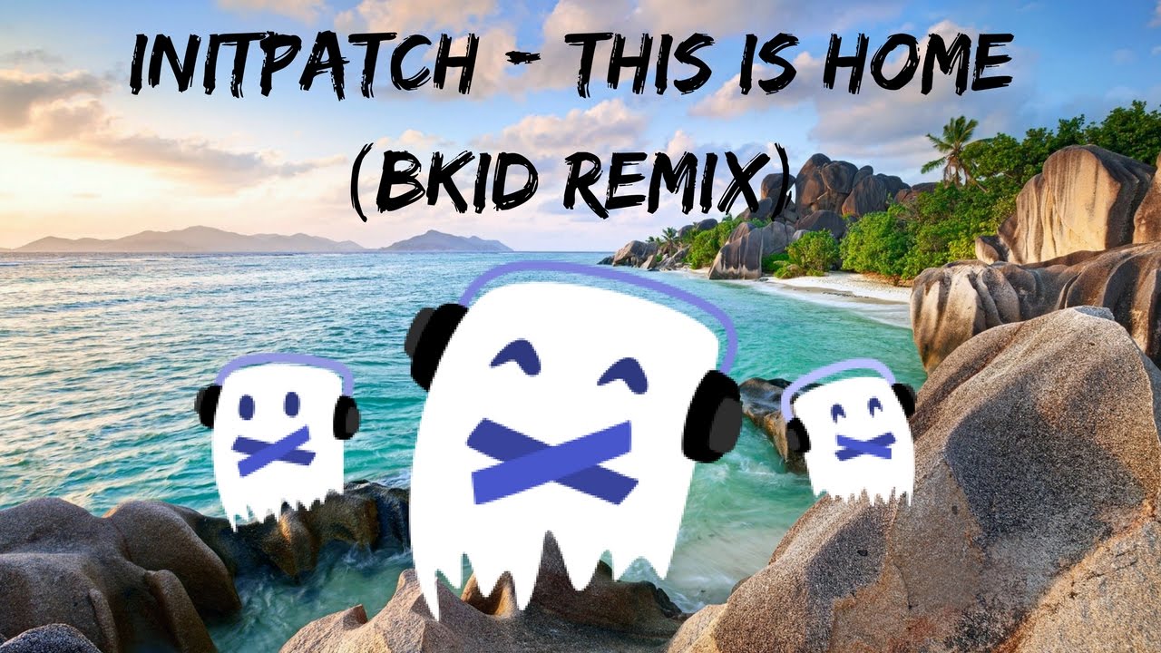 INITPATCH - This Is Home (BKID Remix)
