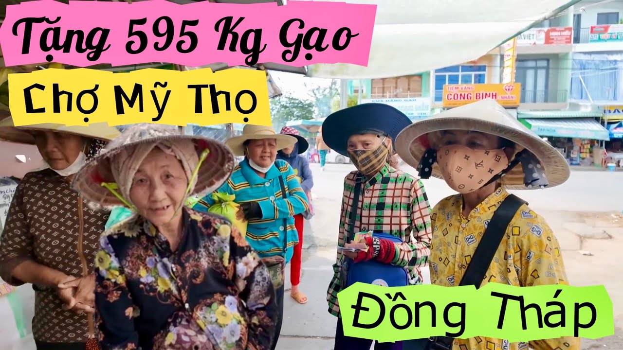 Tặng 595 Kg Gạo Tại Chợ Mỹ Thọ Cao Lãnh Đồng Tháp Và 1 Hoàn Cảnh Cao Tuổi Khó Khăn Khương Nhựt Minh