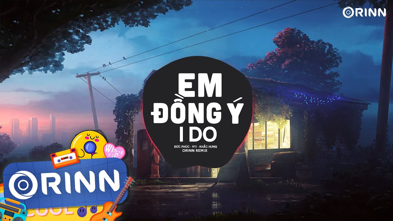 Em Đồng &Yacute; (I Do) - Orinn Remix | Đức Ph&uacute;c x 911 x Khắc Hưng | Nhạc Trẻ Remix Hot TikTok Cực Hay 2023