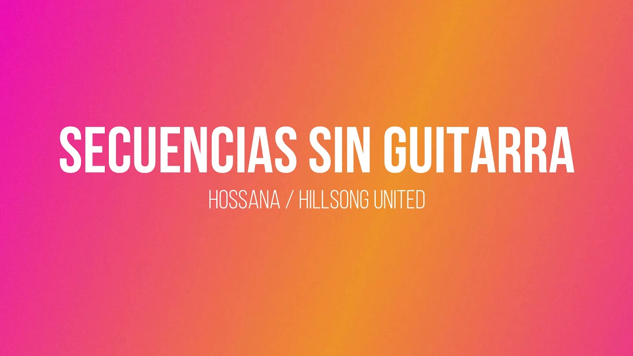 Secuencia sin Guitarra / Hossana / Hillsong United