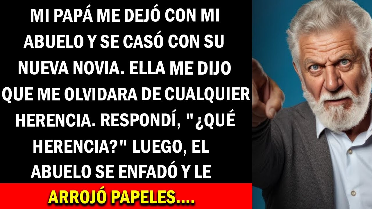 Papá me abandonó por su amante... mi madrastra dijo: Olvídate de cualquier herencia, luego abuelo...