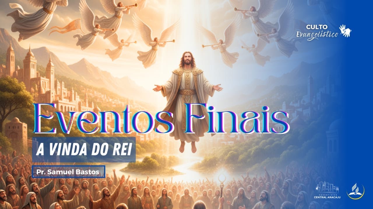 Eventos Finais - A Vinda do Rei | Pr. Samuel Bastos | Adventistas Aracaju | (COM LIBRAS)