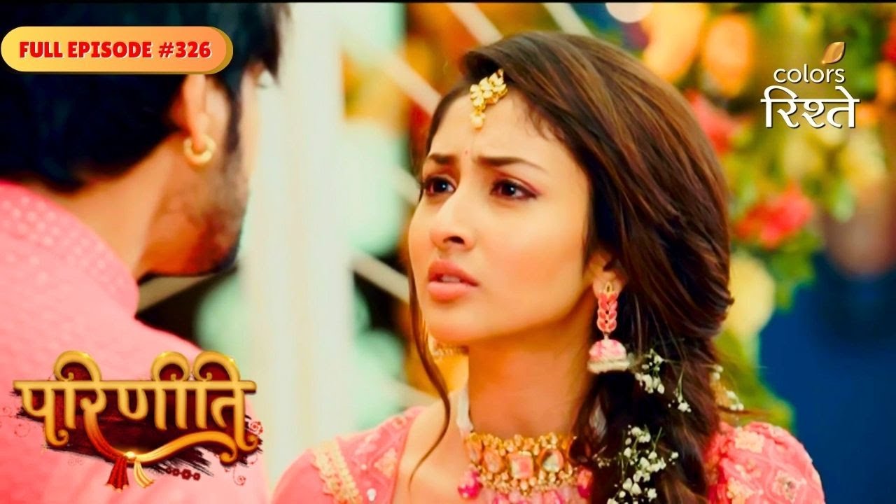 Parineeti | Pari Hides Truth from Sanju | Full Ep - 326 | Colors Rishtey