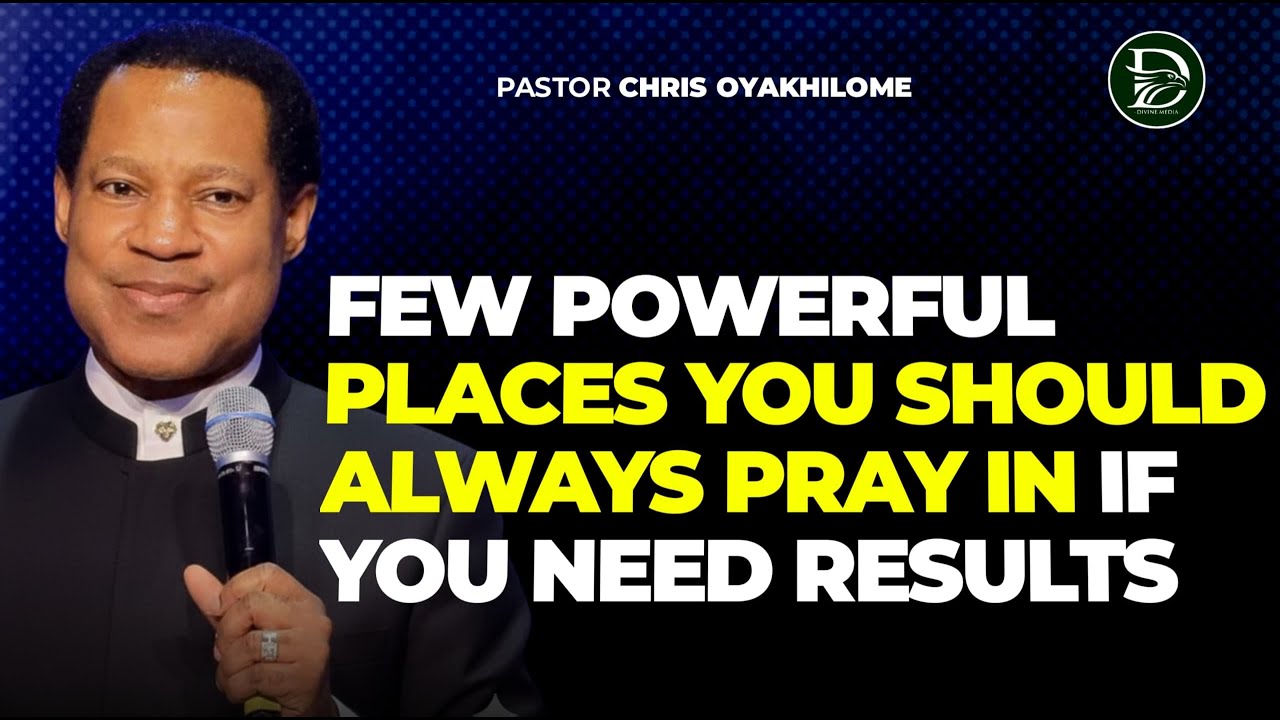 POWERFUL PLACES TO PRAY || PASTOR CHRIS OYAKHILOME