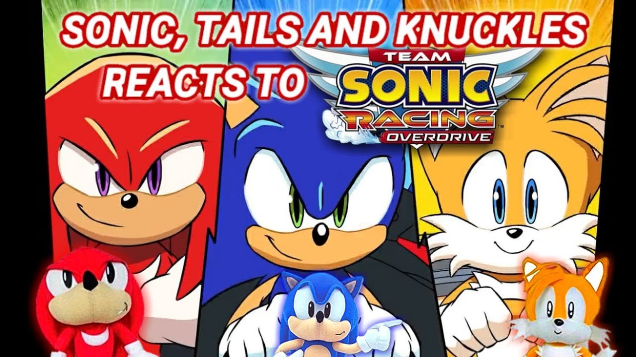 Sonic, Tails and Knuckles Reacts to Team Sonic Racing Overdrive
