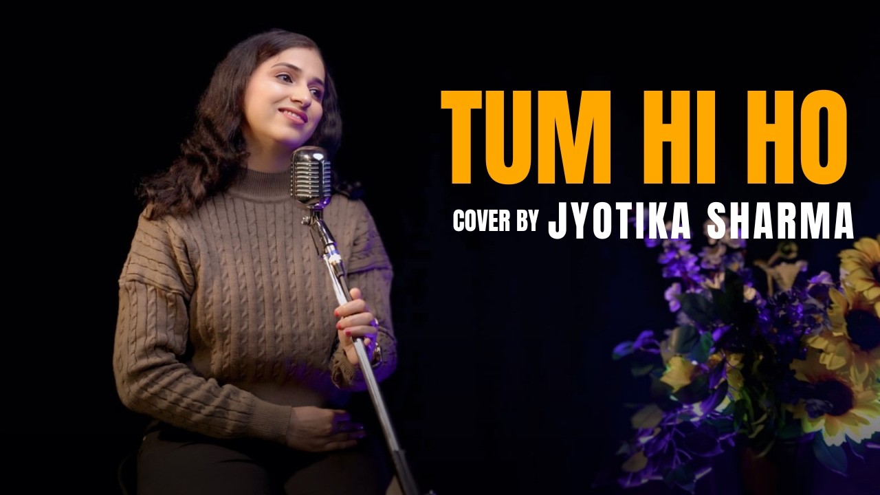 Tum Hi Ho | Cover By Jyotika Sharma | Arijit Singh | Mithoon | Aditya Roy Kapur, Shraddha Kapoor