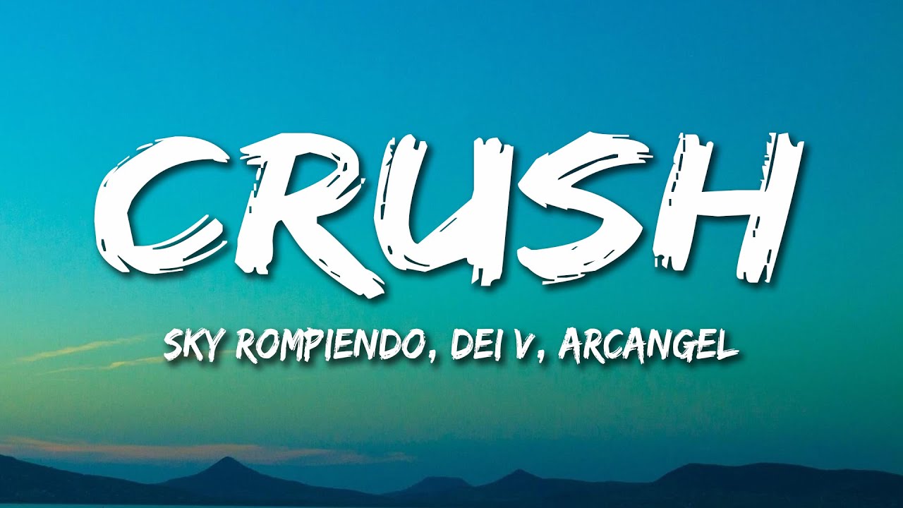 Sky Rompiendo, Dei V, Arcangel - CRUSH (Letra/Lyrics)