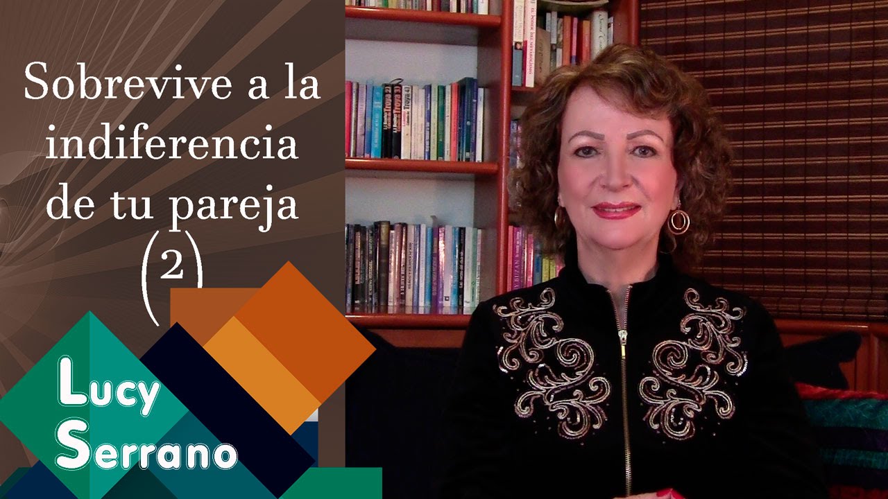Sobrevive a la indiferencia de tu pareja (2) - Lucy Serrano