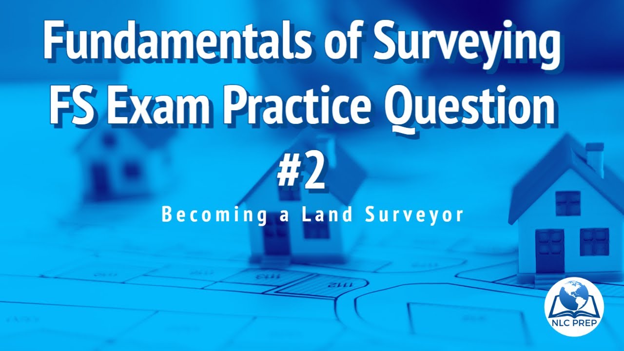 Becoming a Land Surveyor | Fundamentals of Surveying | FS Exam Practice Question #2