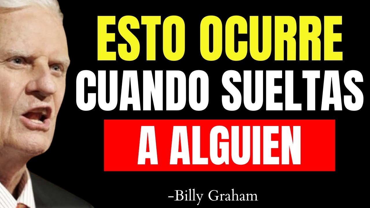 Lo Que Pasa ESPIRITUALMENTE Cuando DECIDES SOLTAR A ALGUIEN | Billy Graham