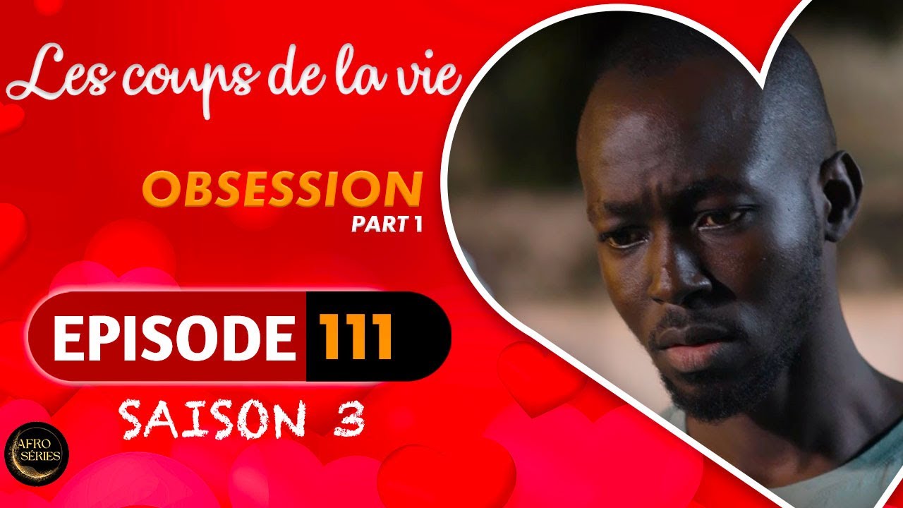 Les Coups de la Vie | OBSESSION |  Part 1 | Saison 3