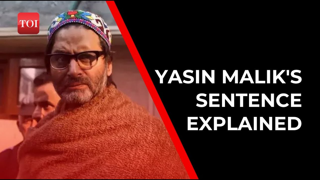 Everything you need to know about Yasin Malik's life sentence